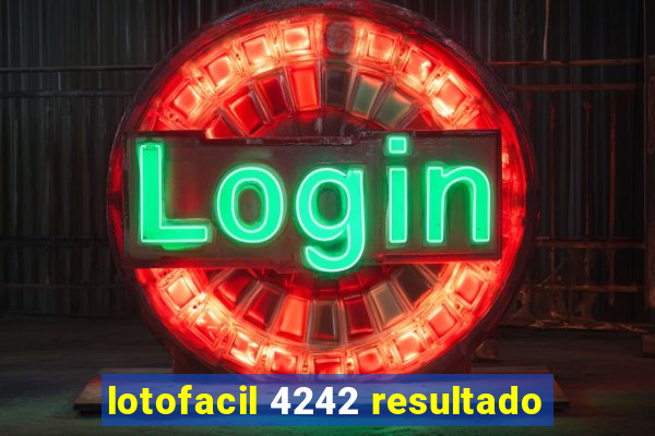 lotofacil 4242 resultado